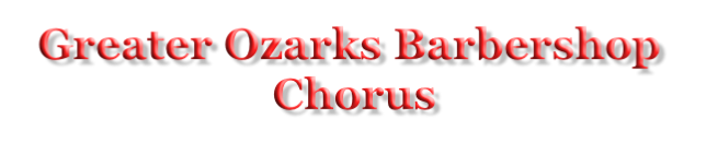 Greater Ozarks Barbershop  Chorus